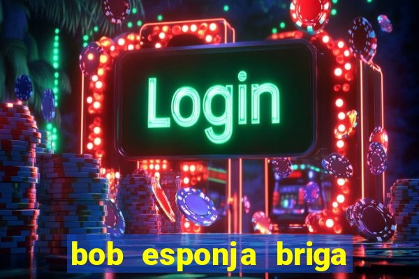 bob esponja briga nos corais